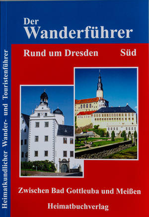 Der Wanderführer - Rund um Dresden (Südteil) Zwischen Bad Gottleuba und Meißen