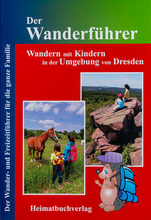Der Wanderführer - Wandern mit Kindern in der Umgebung von Dresden